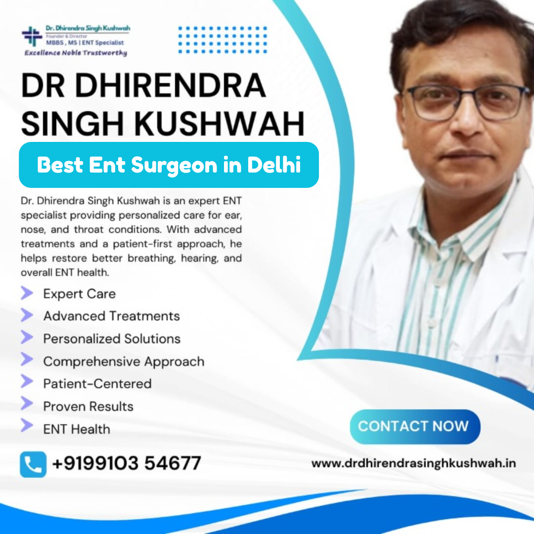 Best ENT Surgeon in Delhi – Dr. Dhirendra Singh Kushwah
