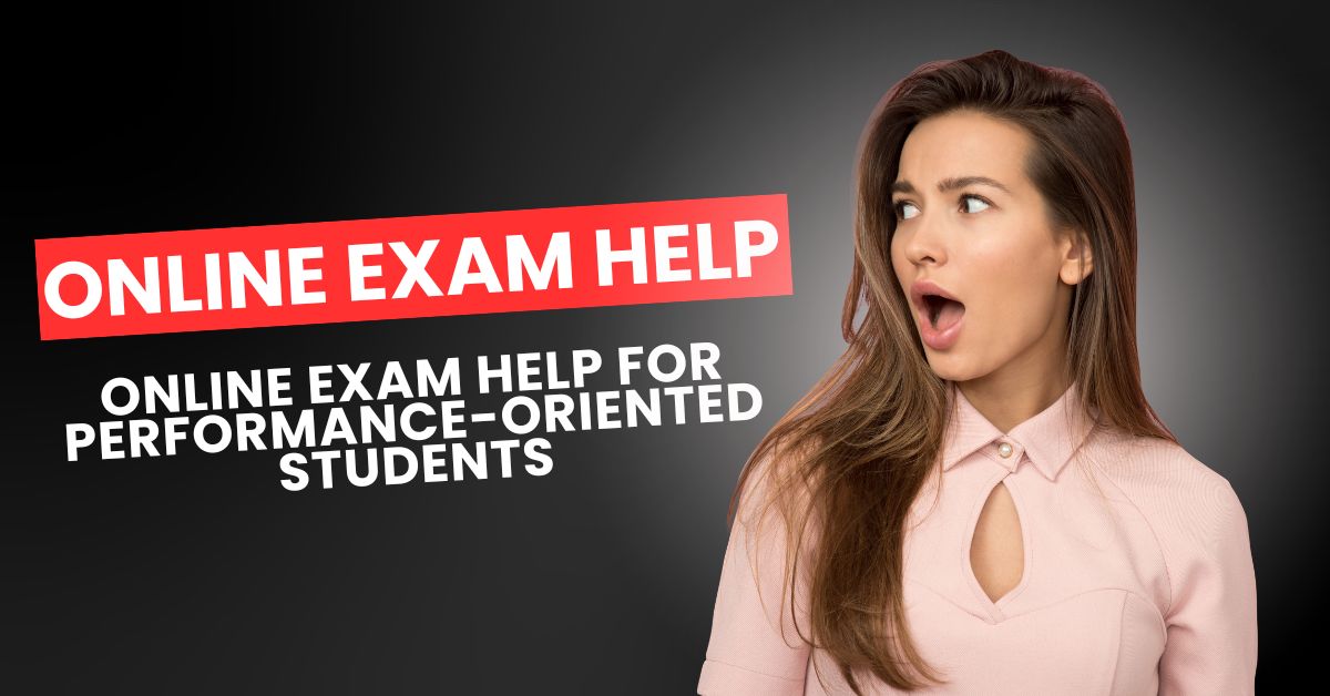 Online Exam Help for Performance-Oriented Students
