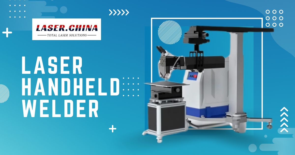 LaserChina Laser Handheld Welder: High-Quality Laser Welding Solutions